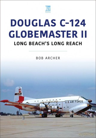 Douglas C-124 Globemaster II: Long Beach's Long Reach (Historic Military Aircraft) - Bob Archer [KSIĄŻKA]