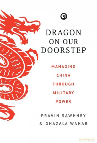 Dragon on Our Doorstep: Managing China Through Military Power - Pravin Sawhney [KSIĄŻKA]