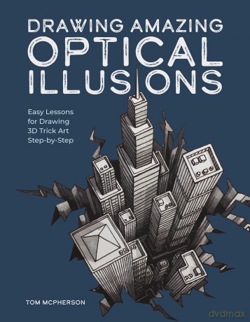 Drawing Amazing Optical Illusions: Easy Lessons for Drawing 3D Trick Art Step-by-Step - Tom McPherson [KSIĄŻKA]