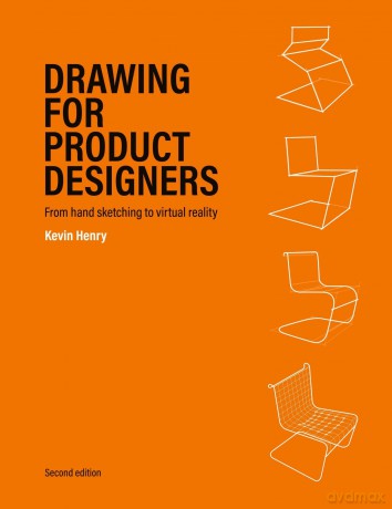 Drawing for Product Designers Second Edition: From Hand Sketching to Virtual Reality - Kevin Henry [KSIĄŻKA]