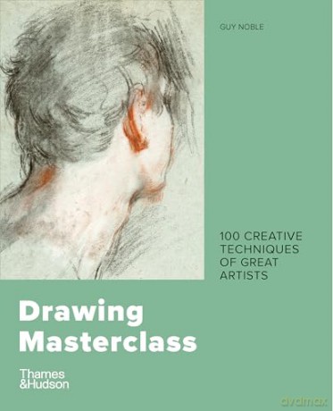 Drawing Masterclass: 100 Creative Techniques of Great Artists - Guy Noble [KSIĄŻKA]
