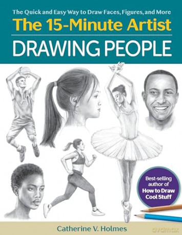 Drawing People: The Quick and Easy Way to Draw Faces, Figures, and More (The 15 Minute Artist) - Catherine V. Holmes [KSIĄŻKA]
