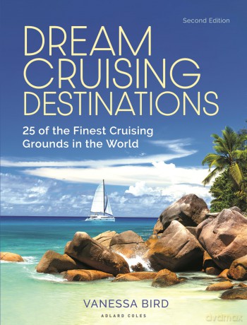 Dream Cruising Destinations 2nd edition: The 25 Finest Cruising Grounds in the World: 25 of the Finest Cruising Grounds in the World - Vanessa Bird [KSIĄŻKA]