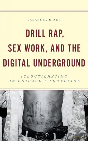 Drill Rap, Sex Work, and the Digital Underground: (Clout)Chasing on Chicago's Southside - Jabari M. Evans [KSIĄŻKA]