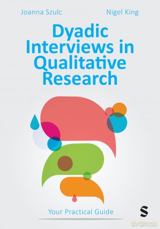 Dyadic Interviews in Qualitative Research: Your Practical Guide - Joanna Szulc [KSIĄŻKA]