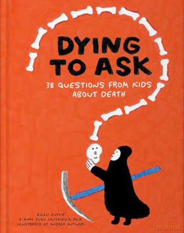 Dying to Ask: 38 Questions from Kids about the Afterlife - Ellen Duthie [KSIĄŻKA]