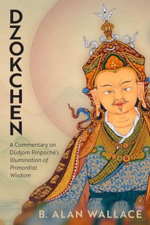 Dzokchen: A Commentary on Dudjom Rinpoché's 'Illumination of Primordial Wisdom' - B. Alan Wallace [KSIĄŻKA]