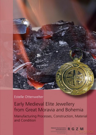 Early Medieval Elite Jewellery from Great Moravia and Bohemia: Manufacturing Processes, Construction, Material and Condition (RGZM/LEIZA - Monographien) - Estelle Ottenwelter [KSIĄŻKA]