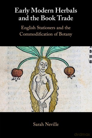 Early Modern Herbals and the Book Trade: English Stationers and the Commodification of Botany - Sarah Neville [KSIĄŻKA]