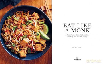 Eat Like a Monk: Food as Meditation: A Plant-Based Guide to Conscious Cooking and Mindful Eating - Jody Eddy [KSIĄŻKA]