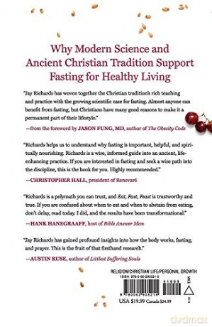 Eat, Fast, Feast: Heal Your Body While Feeding Your Soul-A Christian Guide to Fasting - Jay W. Richards [KSIĄŻKA]