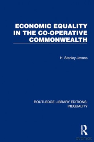 Economic Equality in the Co-Operative Commonwealth (Routledge Library Editions: Inequality) - H. Stanley Jevons [KSIĄŻKA]
