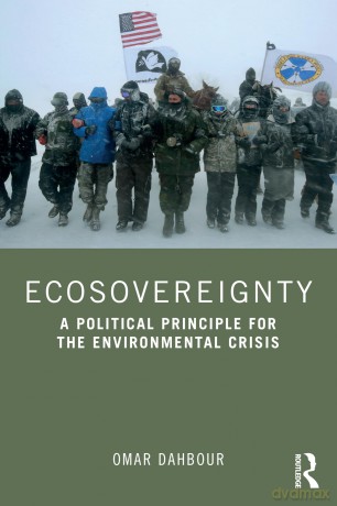 Ecosovereignty: A Political Principle for the Environmental Crisis - Omar Dahbour [KSIĄŻKA]