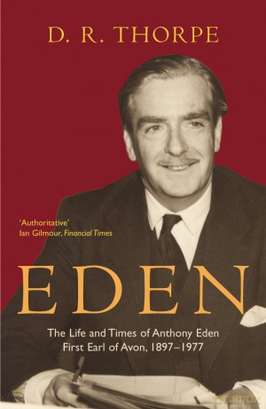 Eden: The Life and Times of Anthony Eden First Earl of Avon, 1897-1977 - D R Thorpe [KSIĄŻKA]