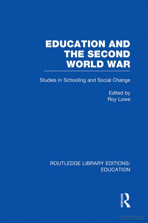 Education and the Second World War: Studies in Schooling and Social Change (Routledge Library Editions: Education) - Roy Lowe [KSIĄŻKA]