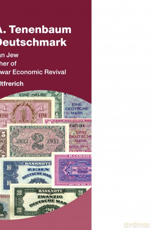 Edward A. Tenenbaum and the Deutschmark: How an American Jew Became the Father of Germany's Postwar Economic Revival (Studies in New Economic Thinking) - Carl-Ludwig Holtfrerich [KSIĄŻKA]