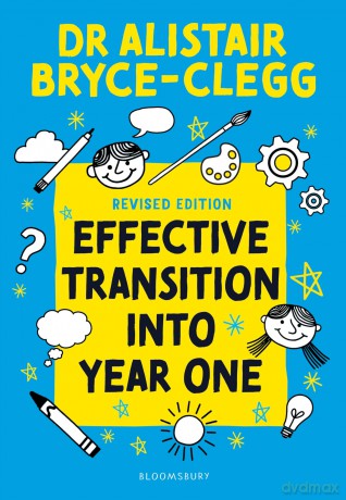 Effective Transition into Year One: A practical guide to creating a successful play-based learning environment - Alistair Bryce-Clegg [KSIĄŻKA]