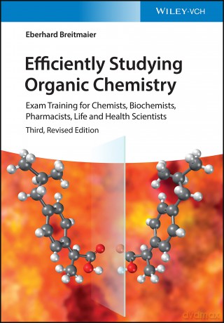 Efficiently Studying Organic Chemistry: Exam Training for Chemists, Biochemists, Pharmacists, Life and Health Scientists, 3rd Edition - Eberhard Breitmaier [KSIĄŻKA]