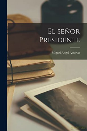 El senor Presidente - Miguel Angel Asturias [KSIĄŻKA]