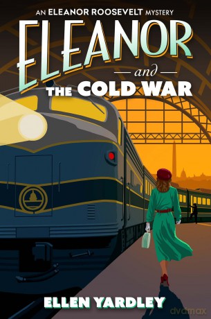 Eleanor and the Cold War (An Eleanor Roosevelt Mystery) - Ellen Yardley [KSIĄŻKA]