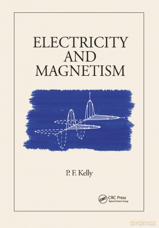 Electricity and Magnetism - P.F. Kelly [KSIĄŻKA]