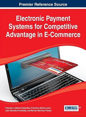 Electronic Payment Systems for Competitive Advantage in E-Commerce (Advances in E-Business Research) - Francisco Liébana-Cabanillas [KSIĄŻKA]