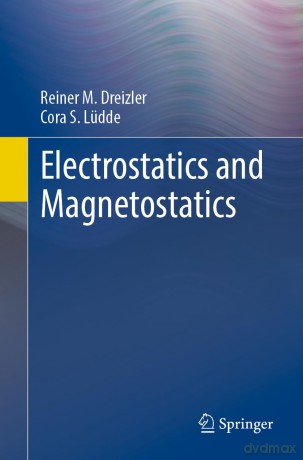 Electrostatics and Magnetostatics - Reiner M. Dreizler [KSIĄŻKA]