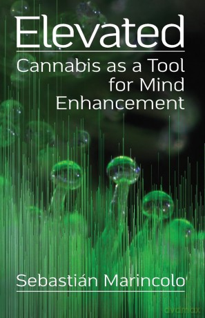 Elevated: Cannabis as a Tool for Mind Enhancement: Cannabis as a Tool for Mind Enhancement: Cannabis as a Tool for Mind Enhancement - Sebastián Marincolo [KSIĄŻKA]