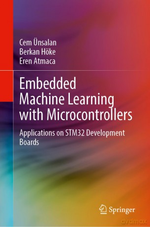 Embedded Machine Learning with Microcontrollers: Applications on STM32 Development Boards - Cem Ünsalan [KSIĄŻKA]