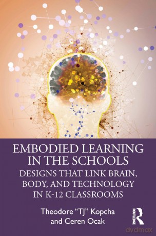 Embodied Learning in the Schools: Designs That Link Brain, Body, and Technology in K-12 Classrooms - Theodore "TJ" Kopcha [KSIĄŻKA]
