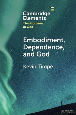 Embodiment, Dependence, and God (Elements in the Problems of God) - Timpe [KSIĄŻKA]