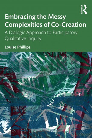 Embracing the Messy Complexities of Co-Creation: A Dialogic Approach to Participatory Qualitative Inquiry - Louise Phillips [KSIĄŻKA]