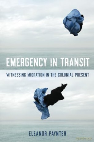 Emergency in Transit: Witnessing Migration in the Colonial Present: 7 (Critical Refugee Studies) - Eleanor Paynter [KSIĄŻKA]
