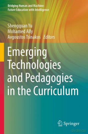 Emerging Technologies and Pedagogies in the Curriculum (Bridging Human and Machine: Future Education with Intelligence) - Shengquan Yu [KSIĄŻKA]