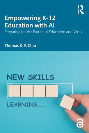 Empowering K-12 Education with AI: Preparing for the Future of Education and Work - Thomas K. F. Chiu [KSIĄŻKA]