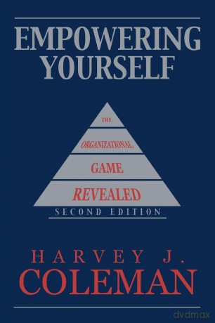 Empowering Yourself: The Organizational Game Revealed - Harvey J Coleman [KSIĄŻKA]