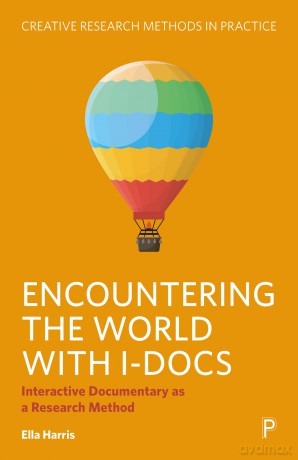 Encountering the World with I-Docs: Interactive Documentary as a Research Method (Creative Research Methods in Practice) - Ella Harris [KSIĄŻKA]