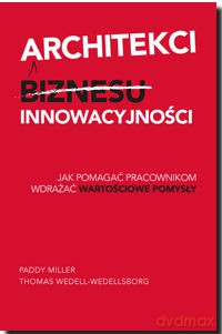 Architekci Innowacyjności Tw - Paddy Miller,Thomas Wedell-Wedellsborg [KSIĄŻKA]