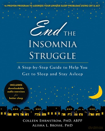 End the Insomnia Struggle: A Step-by-Step Guide to Help You Get to Sleep and Stay Asleep - Colleen Ehrnstrom PhD ABPP [KSIĄŻKA]