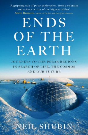 Ends of the Earth: Journeys to the Polar Regions in Search of Life, the Cosmos, and our Future - Neil Shubin [KSIĄŻKA]