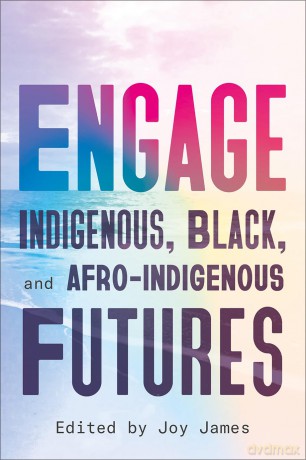 Engage: Indigenous, Black, and Afro-Indigenous Futures - Joy James [KSIĄŻKA]