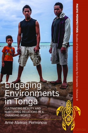 Engaging Environments in Tonga: Cultivating Beauty and Nurturing Relations in a Changing World: 9 (Pacific Perspectives: Studies of the European Society for Oceanists, 9) - Arne Aleksej Perminow [KSIĄŻKA]