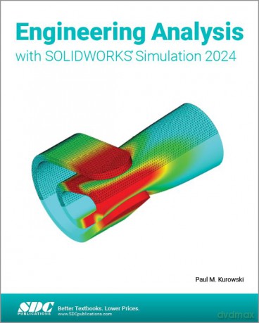 Engineering Analysis with SOLIDWORKS Simulation 2024 - Paul Kurowski [KSIĄŻKA]