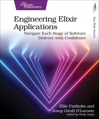 Engineering Elixir Applications: Navigate Each Stage of Software Delivery with Confidence - Ellie Fairholm [KSIĄŻKA]