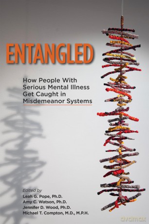Entangled: How People With Serious Mental Illnesses Get Caught in Misdemeanor Systems: How People With Serious Mental Illness Get Caught in Misdemeanor Systems - Leah G. Pope [KSIĄŻKA]