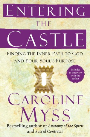 Entering the Castle: Finding the Inner Path to God and Your Soul's Purpose (Spirituality for Women) - Caroline Myss PH D [KSIĄŻKA]