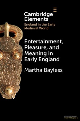 Entertainment, Pleasure, and Meaning in Early England (Elements in England in the Early Medieval World) - Bayless [KSIĄŻKA]