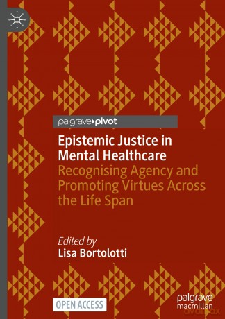 Epistemic Justice in Mental Healthcare: Recognising Agency and Promoting Virtues Across the Life Span - Lisa Bortolotti [KSIĄŻKA]