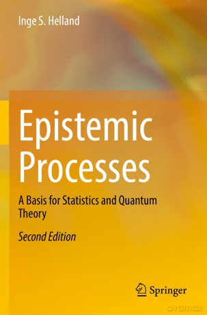 Epistemic Processes: A Basis for Statistics and Quantum Theory - Inge S. Helland [KSIĄŻKA]