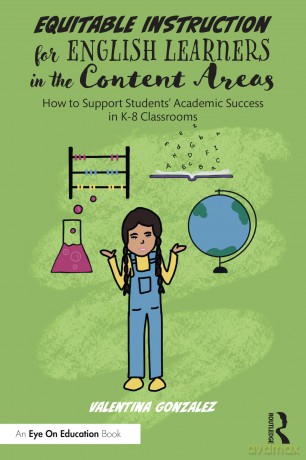Equitable Instruction for English Learners in the Content Areas: How to Support Students' Academic Success in K-8 Classrooms - Valentina Gonzalez [KSIĄŻKA]